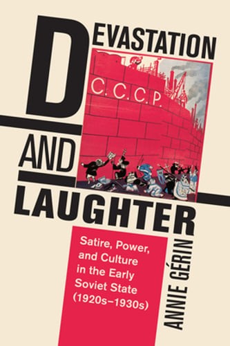 Devastation and Laughter: Satire, Power, and Culture in the Early Soviet State