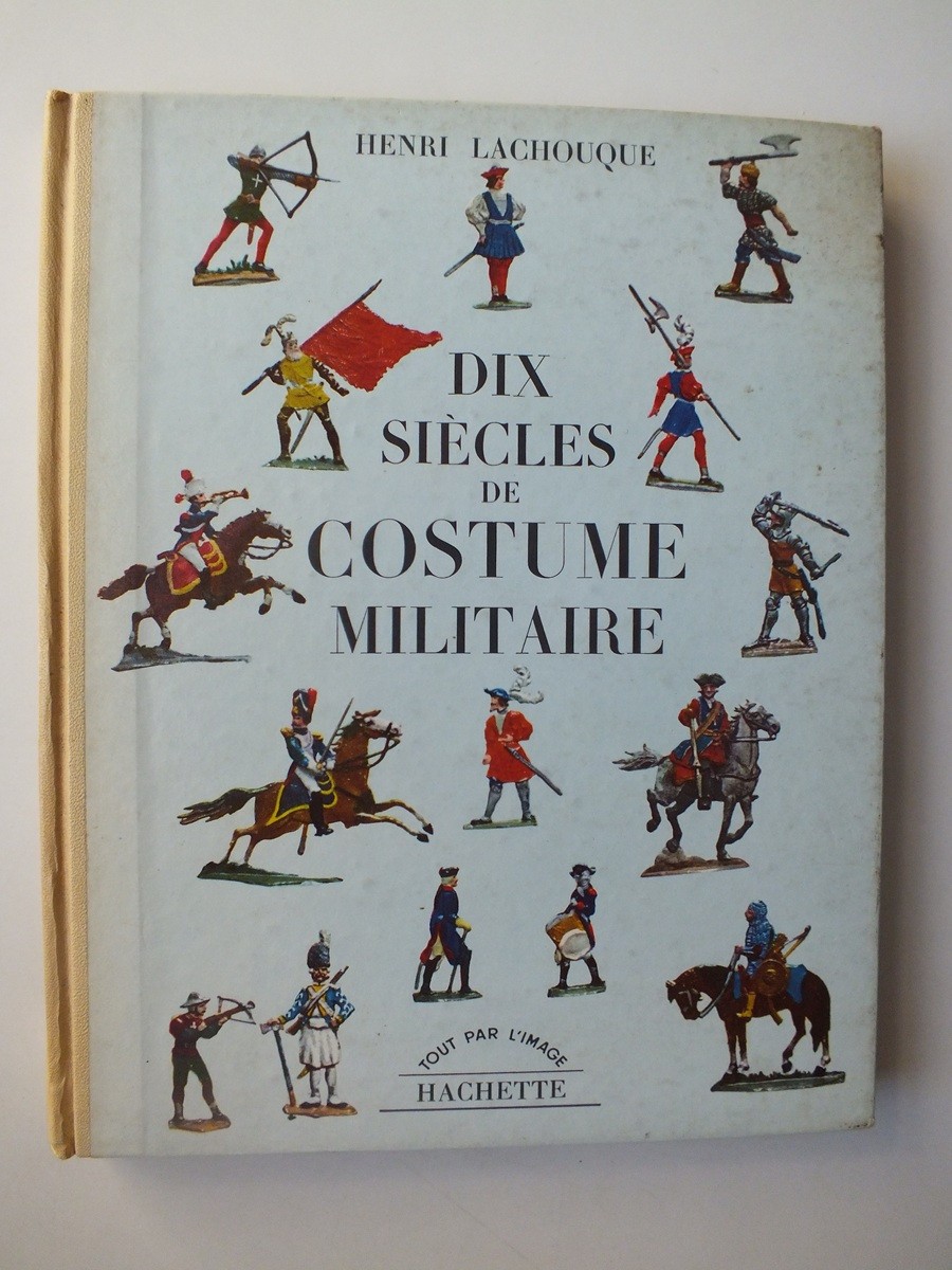 Dix Siecles de Costume Militaire – Henri Lachouque
