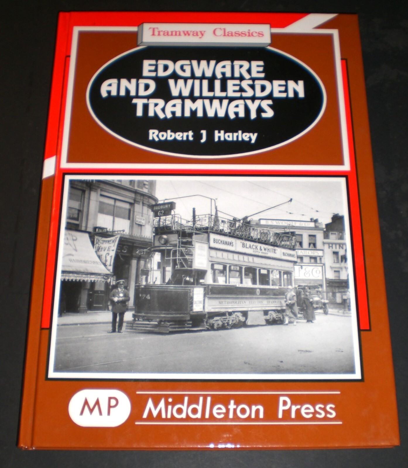Robert Harley EDGWARE AND WILLESDEN TRAMWAYS Hardback 1st 1998 – Middleton Press
