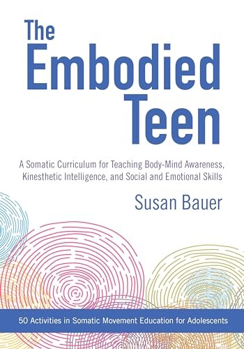 The Embodied Teen: A Somatic Curriculum for Teaching Body-Mind Awareness, – GOOD
