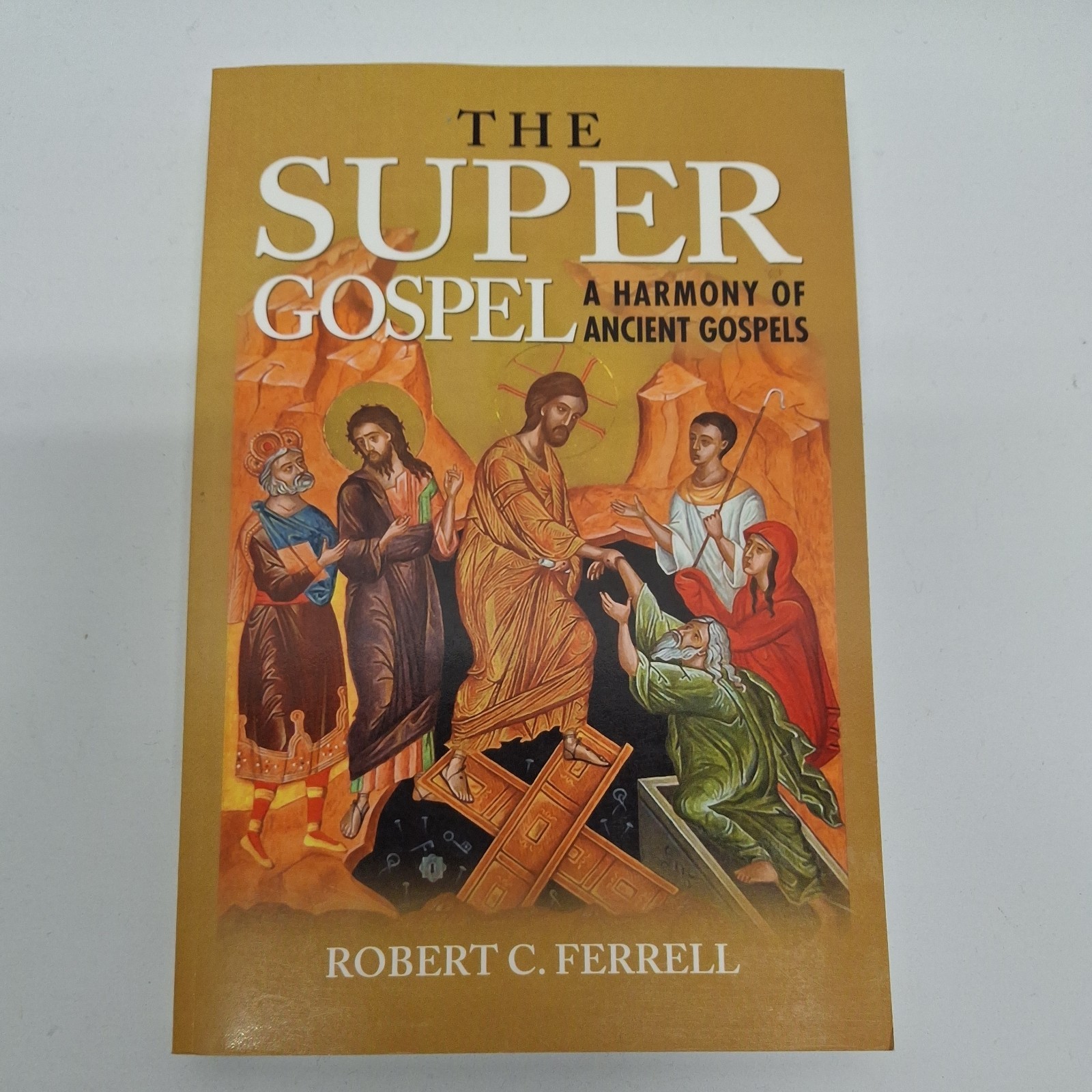 Super Gospel : A Harmony of Ancient Gospels, Paperback by Ferrell, Robert, Li…