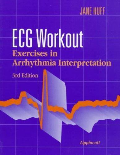 Ecg Workout: Exercises in Arrhythmia Interpretation by Jane Huff