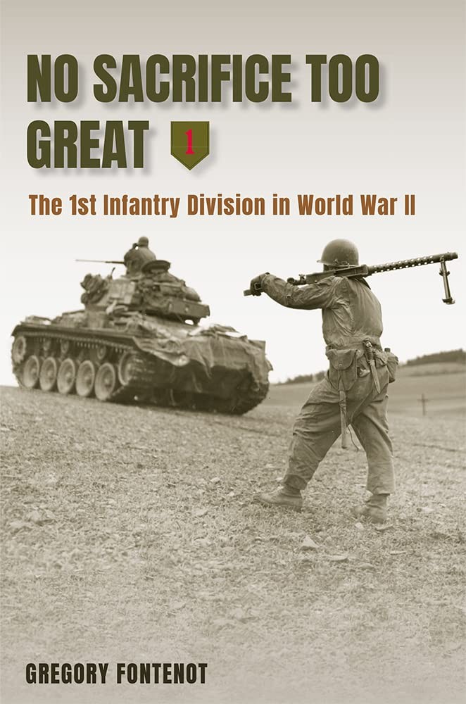 NO SACRIFICE TOO GREAT: THE 1ST INFANTRY DIVISION IN WORLD WAR… Gregory Fonten