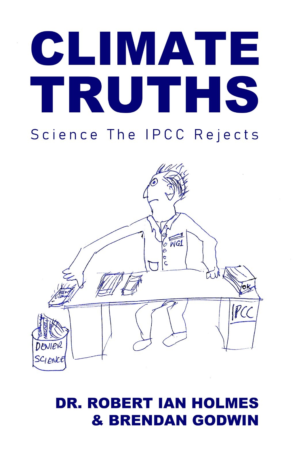 Climate Truths Book – NEW- Climate Science the IPCC Rejects Dr Robert Ian Holmes