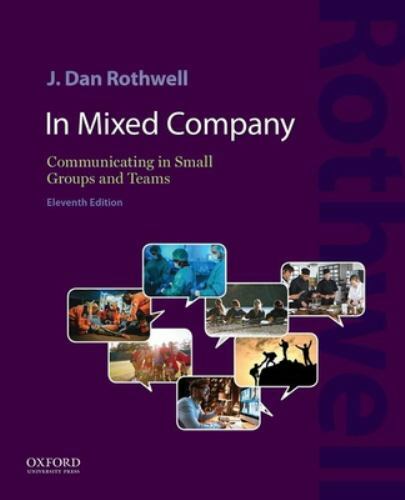 In Mixed Company 11e: Communicating in Small Groups and Teams – Rothwell, J. Dan