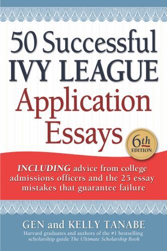 50 Successful Ivy League Application Essays by Tanabe, Gen; Tanabe, Kelly