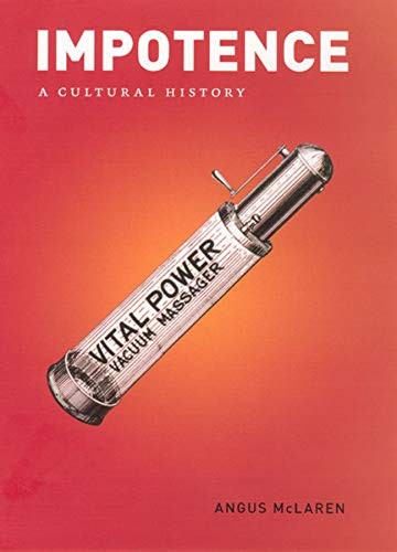 IMPOTENCE: A CULTURAL HISTORY By Angus Mclaren – Hardcover **BRAND NEW**