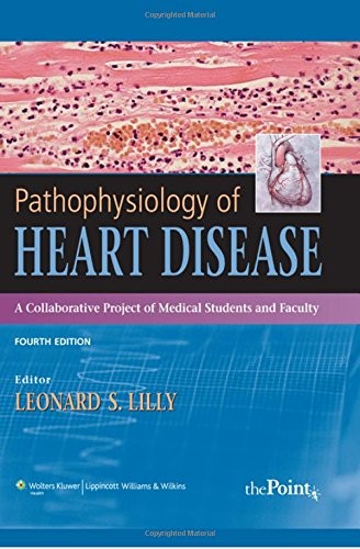 PATHOPHYSIOLOGY OF HEART DISEASE: A COLLABORATIVE PROJECT By Leonard S. Lilly
