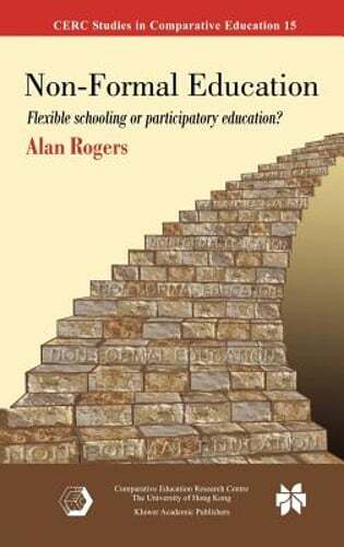 Non-Formal Education: Flexible Schooling or Participatory Education? by Rogers