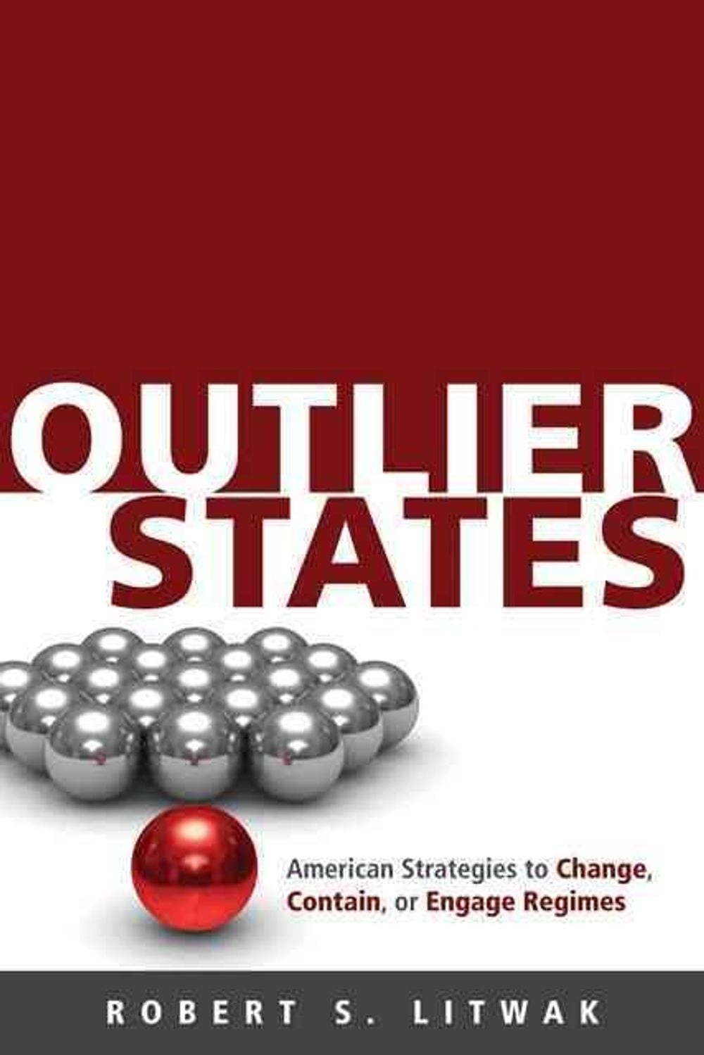 Outlier States: American Strategies to Change, Contain, or Engage Regimes by Rob