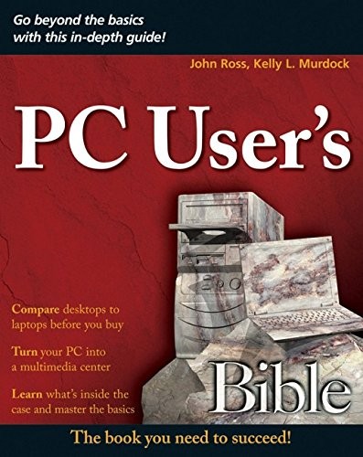 PC USER’S BIBLE By John Ross & Kelly L. Murdock