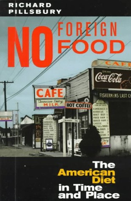 No Foreign Food : The American Diet in Time and Place Richard Pil