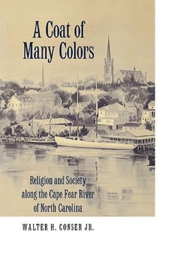 A Coat Of Many Colors: Religion And Society Along The Cape Fear River Of No…
