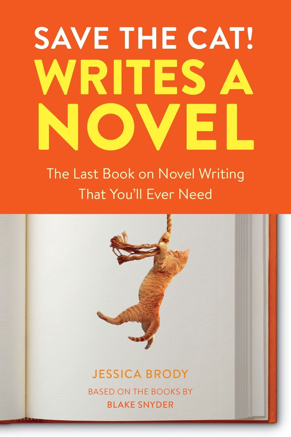 Save the Cat! Writes a Novel: The Last Book On Novel Writing That You’ll Ever Ne