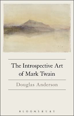 The Introspective Art of Mark Twain by Anderson, Douglas