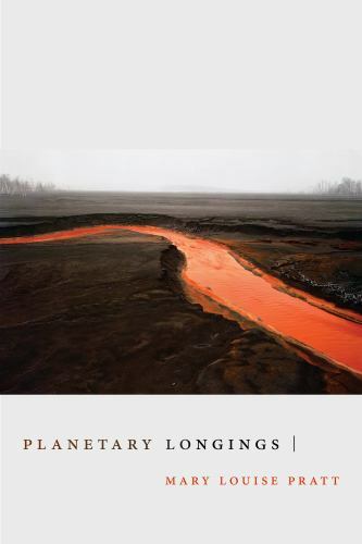 Planetary Longings by Mary Louise Pratt – Duke University Press