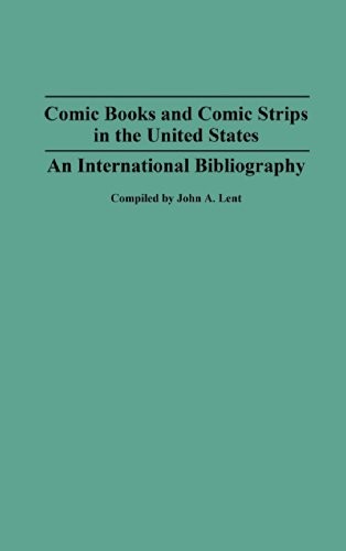 COMIC BOOKS AND COMIC STRIPS IN THE UNITED STATES: AN By John A. Lent & Jerry