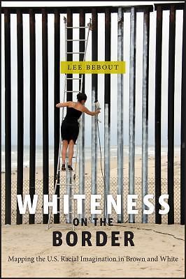 Whiteness on the Border: Mapping the US Racial Imagination in Brown and White (