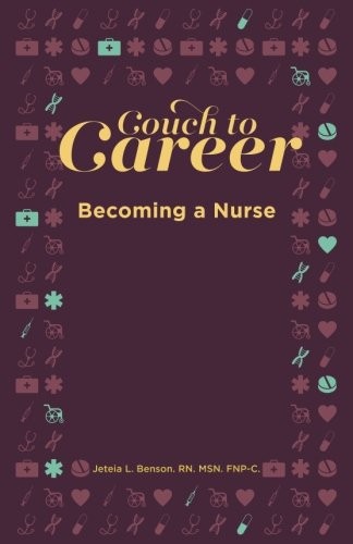 COUCH TO CAREER: BECOMING A NURSE By Benson Rn Jeteia L Fnp **BRAND NEW**