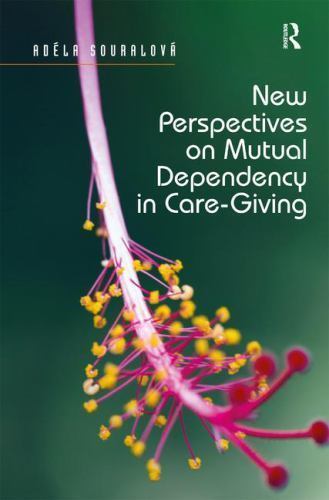 New Perspectives on Mutual Dependency in Care-Giving, Hardcover by Souralová,…