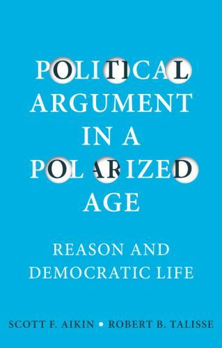 Political Argument in a Polarized Age : Reason and