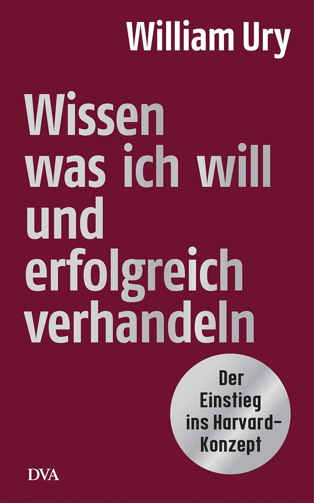 William Ury Jür Wissen, was ich will, und erfolgreich ver (Hardback) (UK IMPORT)