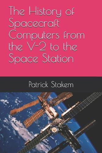Patrick Stakem The History of Spacecraft Computers from the V-2 to t (Paperback)