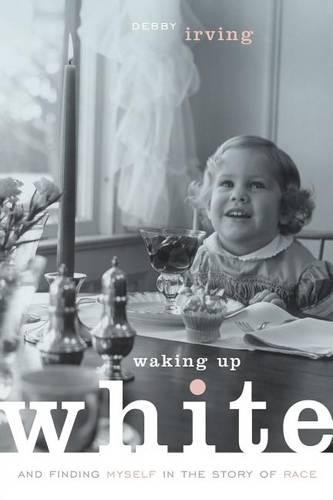 Debbie Irving Waking Up White and Finding Myself in the (Paperback) (UK IMPORT)