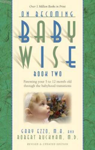 On Becoming Baby Wise, Book Two: Parenting Your Five to Twelve-Month – VERY GOOD