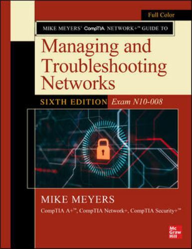 Mike Meyers‘ CompTIA Network+ Guide to Managing and Troubleshooting Networks,…