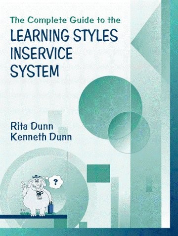 COMPLETE GUIDE TO THE LEARNING STYLES INSERVICE SYSTEM, By Rita Stafford Dunn