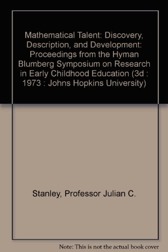 MATHEMATICAL TALENT: DISCOVERY, DESCRIPTION, AND By Professor Julian C. Stanley