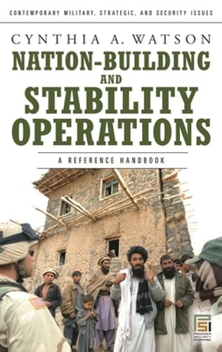 Nation-Building and Stability Operations: A Reference Handbook by Cynthia Watson