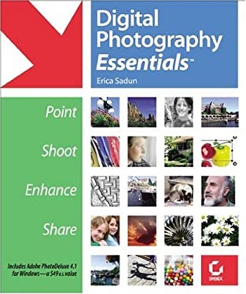 Digital Photography Essentials : Point, Shoot, Enhance, Share Eri