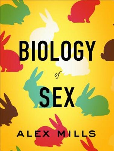 Biology of Sex by Alex Mills: New