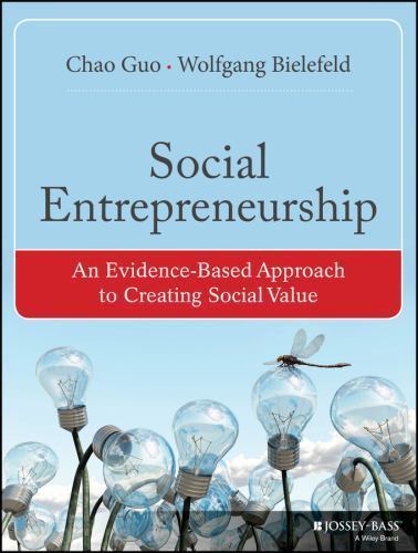 Social Entrepreneurship: An Evidence-Based Approach to Creating Social Value (B