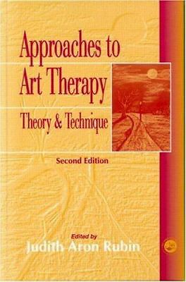 Approaches to Art Therapy: Theory and Technique by Rubin, Judith Aron