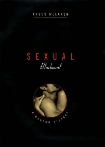 Sexual Blackmail: A Modern History by Angus McLaren: New