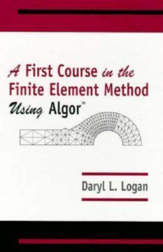 First Course in the Finite Element Method Using Algor by Daryl L. Logan