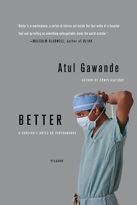 Better: A Surgeon’s Notes on Performance by Gawande, Atul