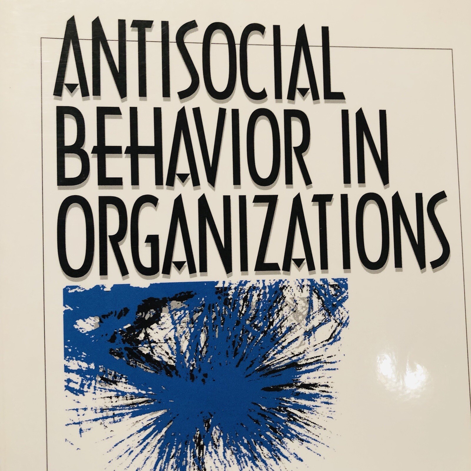 Antisocial Behavior in Organizations Robert Giacalone Jerald Greenberg 1997 Sage