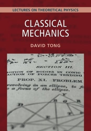 Classical Mechanics: Volume 1: Lectures on Theoretical Physics, Volume 1 by Tong
