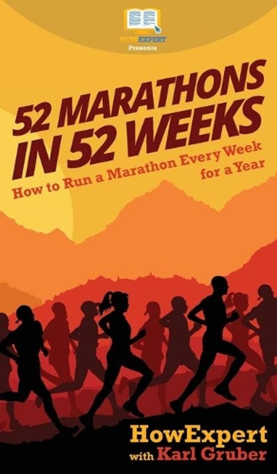 52 Marathons in 52 Weeks: How to Run a Marathon Every Week for a Year by Howexpe