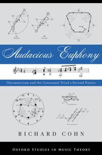Audacious Euphony: Chromatic Harmony and the T… 9780199772698 by Cohn, Richard