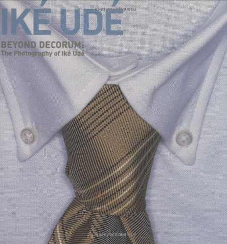 BEYOND DECORUM: THE PHOTOGRAPHY OF IK&EACUTE; UD&EACUTE; By Mark H. C. Bessire