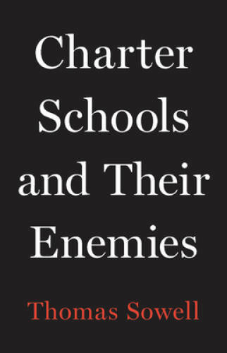 Charter Schools and Their Enemies – Hardcover By Sowell, Thomas – VERY GOOD