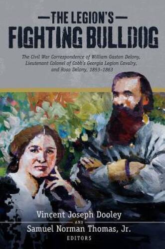 The Legions Fighting Bulldog: The Civil War Correspondence of Willi – VERY GOOD