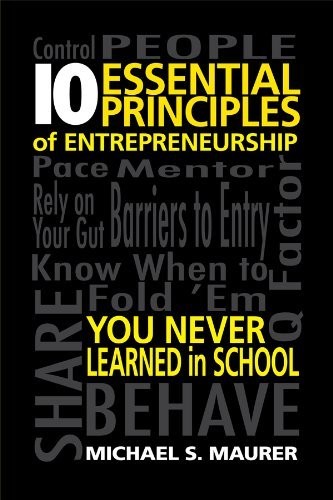 10 ESSENTIAL PRINCIPLES OF ENTREPRENEURSHIP: YOU NEVER By Michael S. Maurer Mint