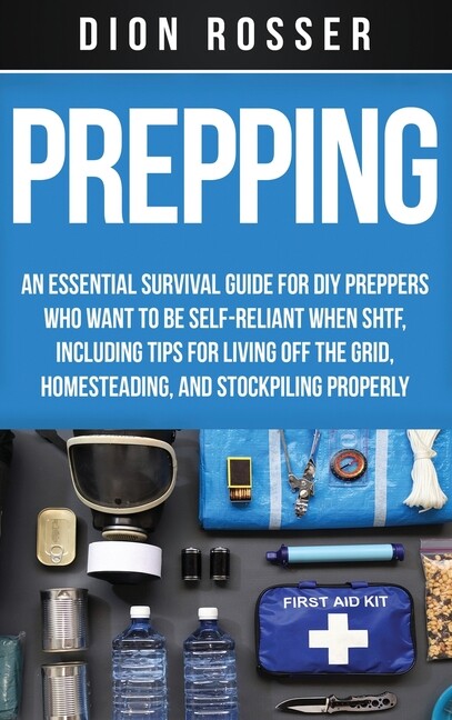Prepping: An Essential Survival Guide For Diy Preppers Who Want To Be Self-…