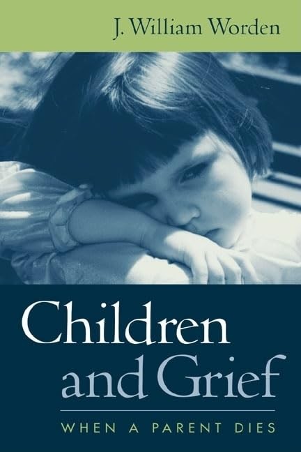 Children and Grief: When a Parent Dies by J. William Worden PhD
